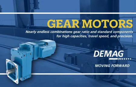 Nearly endless combinations of gear ratio and standard components for high capacities, travel speed, and precision with Demag Gear Motors